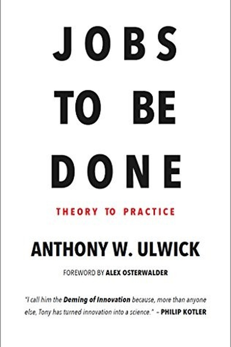 Jobs To Be Done: Theory to Practice